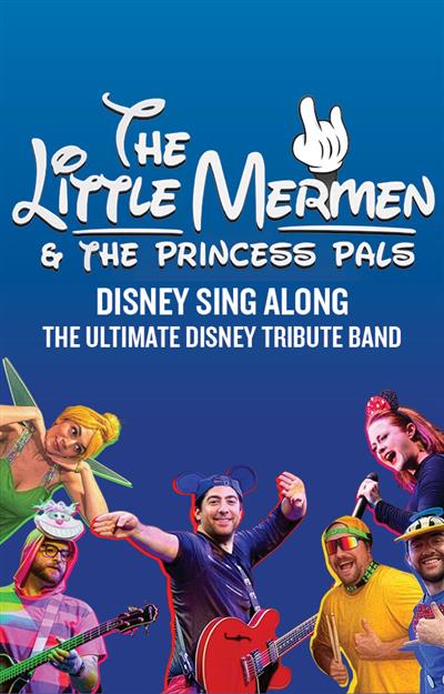 The Little Mermen & The Princess Pals: Disney Sing Along The Ultimate Disney Tribute Band