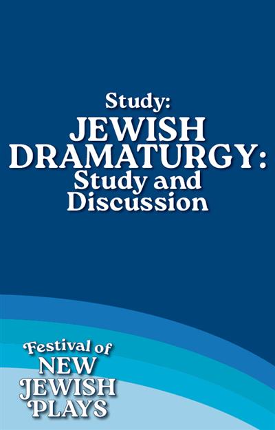 Study: Jewish Dramaturgy: Study and Discussion