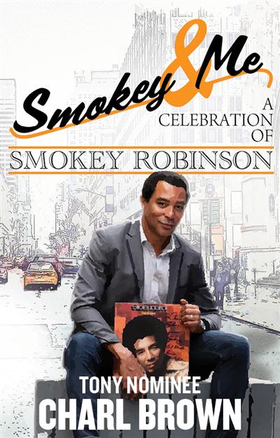 Smokey & Me: A Celebration of Smokey Robinson<br>Featuring Tony nominee,<br>Charl Brown