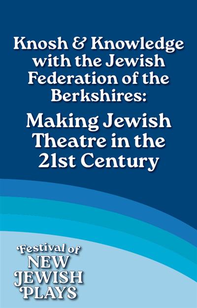 Knosh & Knowledge with the Jewish Federation of the Berkshires: Making Jewish Theatre in the 21st Century