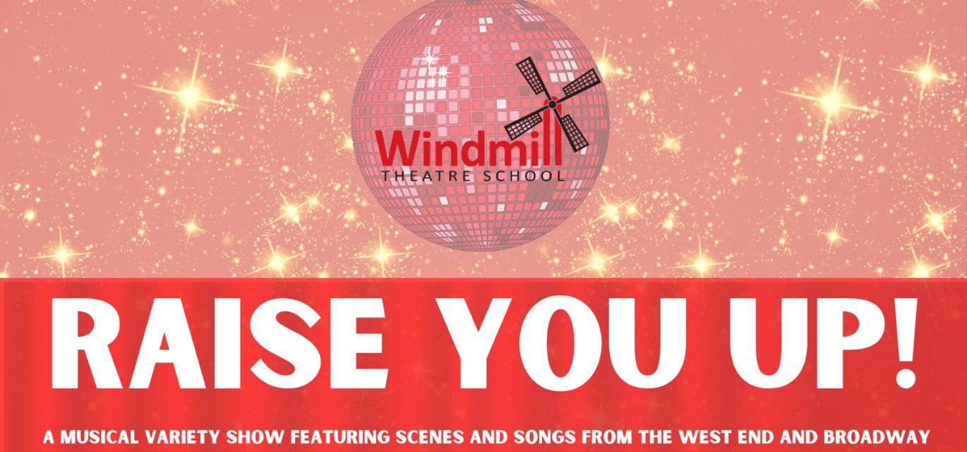 Windmill Theatre School Presents: Raise You Up
