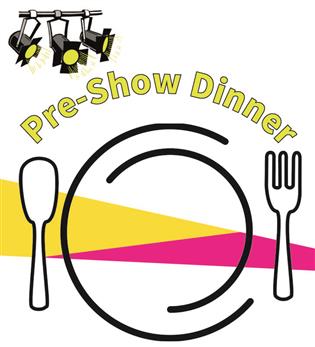 Pre Show Dinner 5:30pm