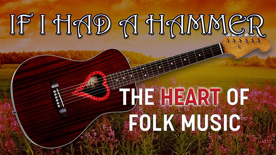 If I Had a Hammer: The Heart of Folk Music