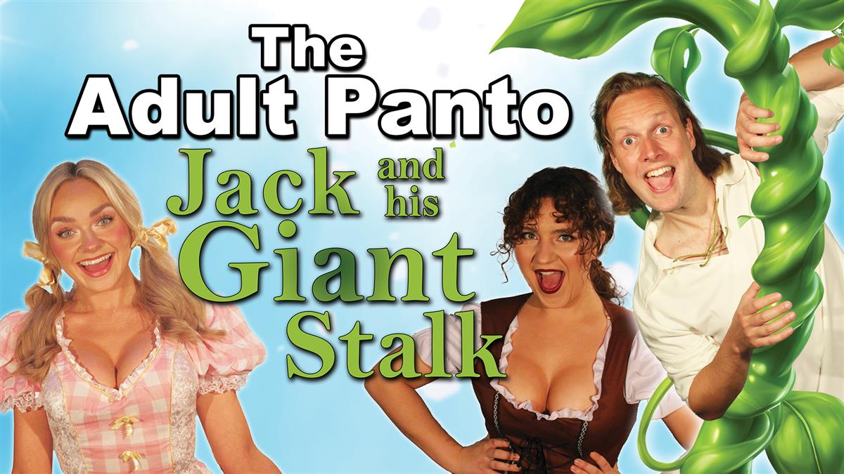 The Adult Panto: Jack and his Giant Stalk