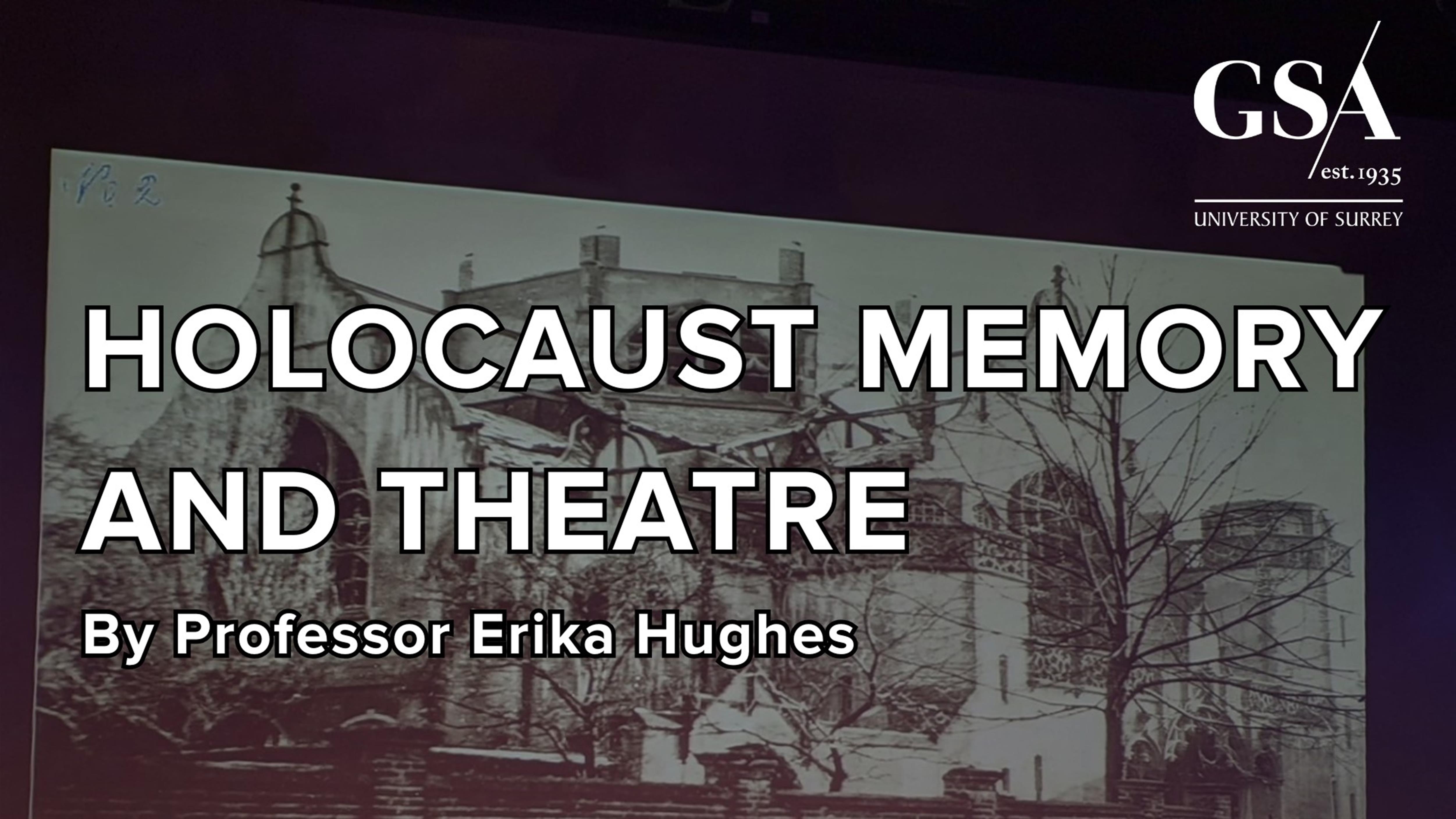 Holocaust Memory and Theatre: by Professor Erika Hughes