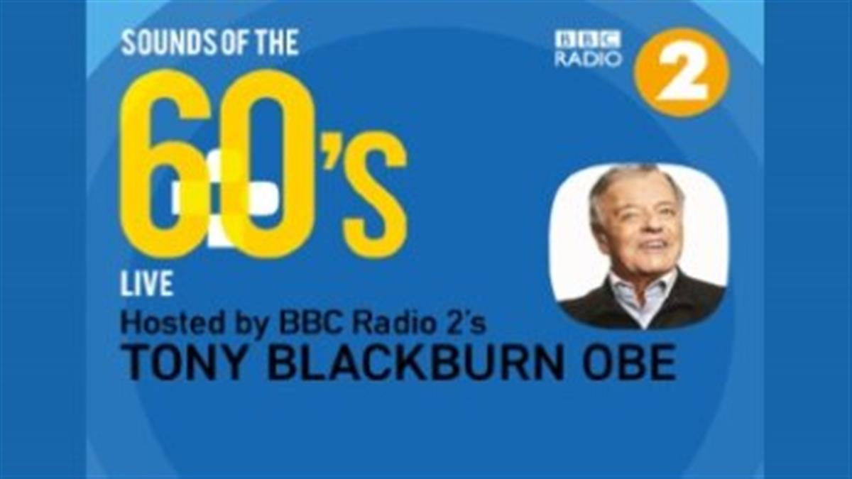 Sound of the 60’s LIVE Hosted by BBC Radio 2’s TONY BLACKBURN OBE