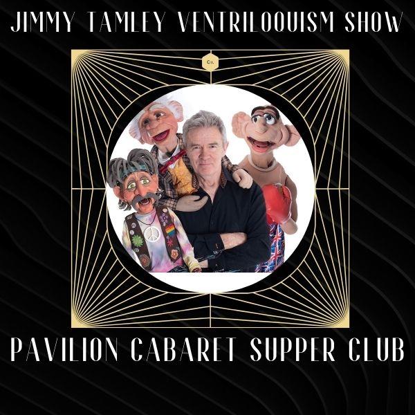 The Pavilion Cabaret Supper Club with Ventriloquist Jimmy Tamley