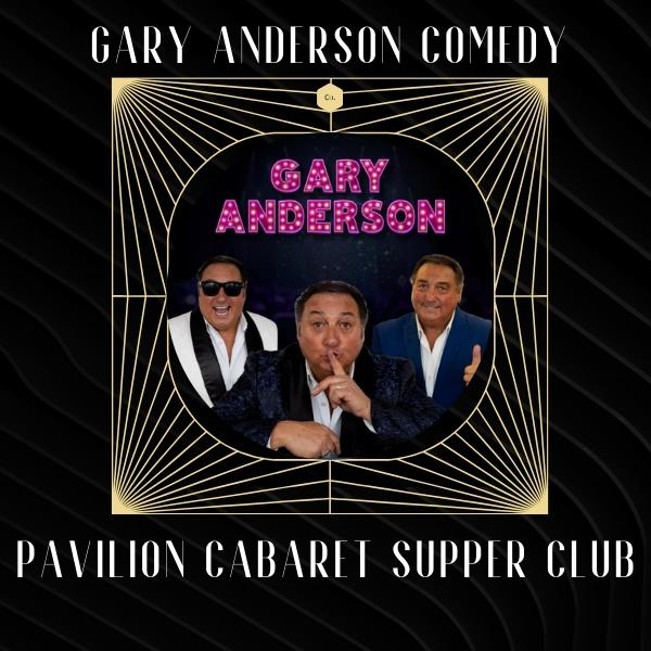 Pavilion Cabaret Supper Club with Gary Anderson