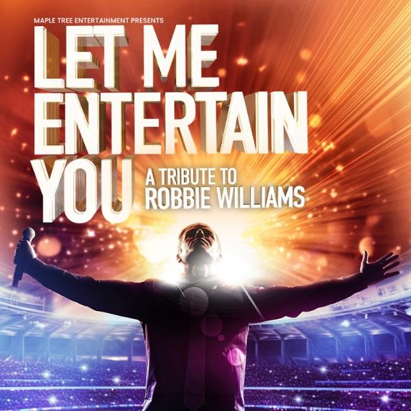 Let Me Entertain You A Tribute to Robbie Williams