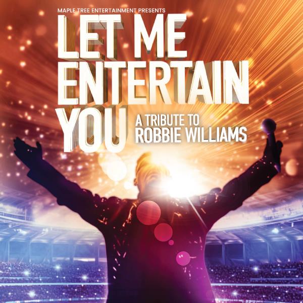 Let Me Entertain You A Tribute to Robbie Williams