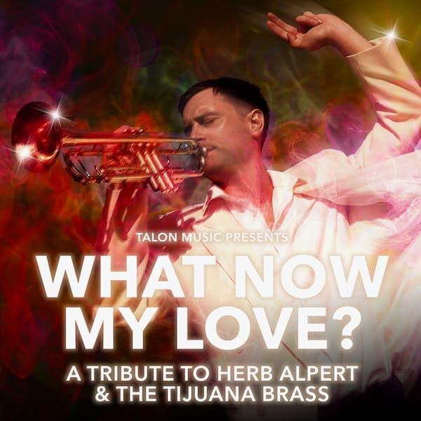 What Now My Love - A Tribute to Herb Alpert and The Tijuana Brass
