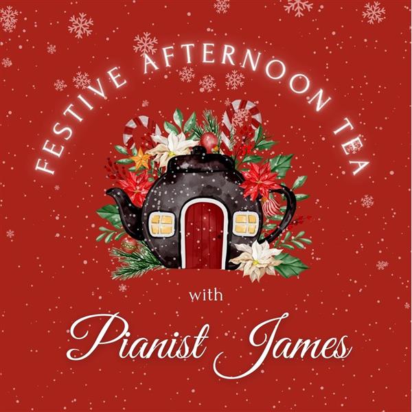 Festive Afternoon Tea with James the Pianist