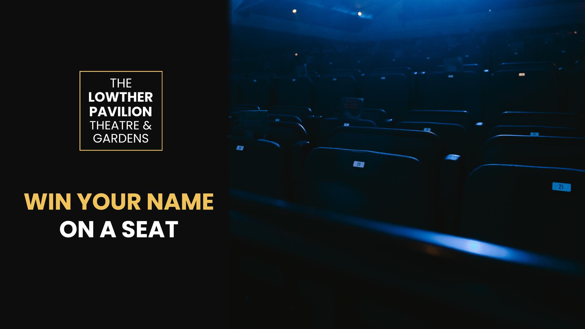 Win Your Name On A Seat - Lowther Pavilion