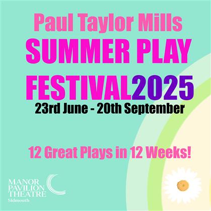 Flyer for Paul Taylor Mills Summer Play Festival 2025 23rd June - 20th September