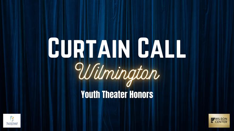 CURTAIN CALL - Wilmington Youth Theater Honors